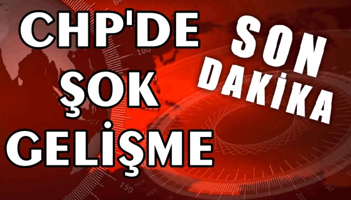 CHP'DE İÇ OLAYLAR BİTMİYOR 
